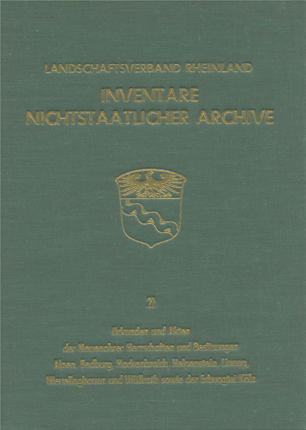 Urkunden Und Akten Der Neuenahrer Herrschaften Und Besitzungen Alpen, Bedburg, Hackenbroich, Helpenstein, Linnep, Wevelinghoven Und Wülfrath Sowie Der Erbvogtei Köln