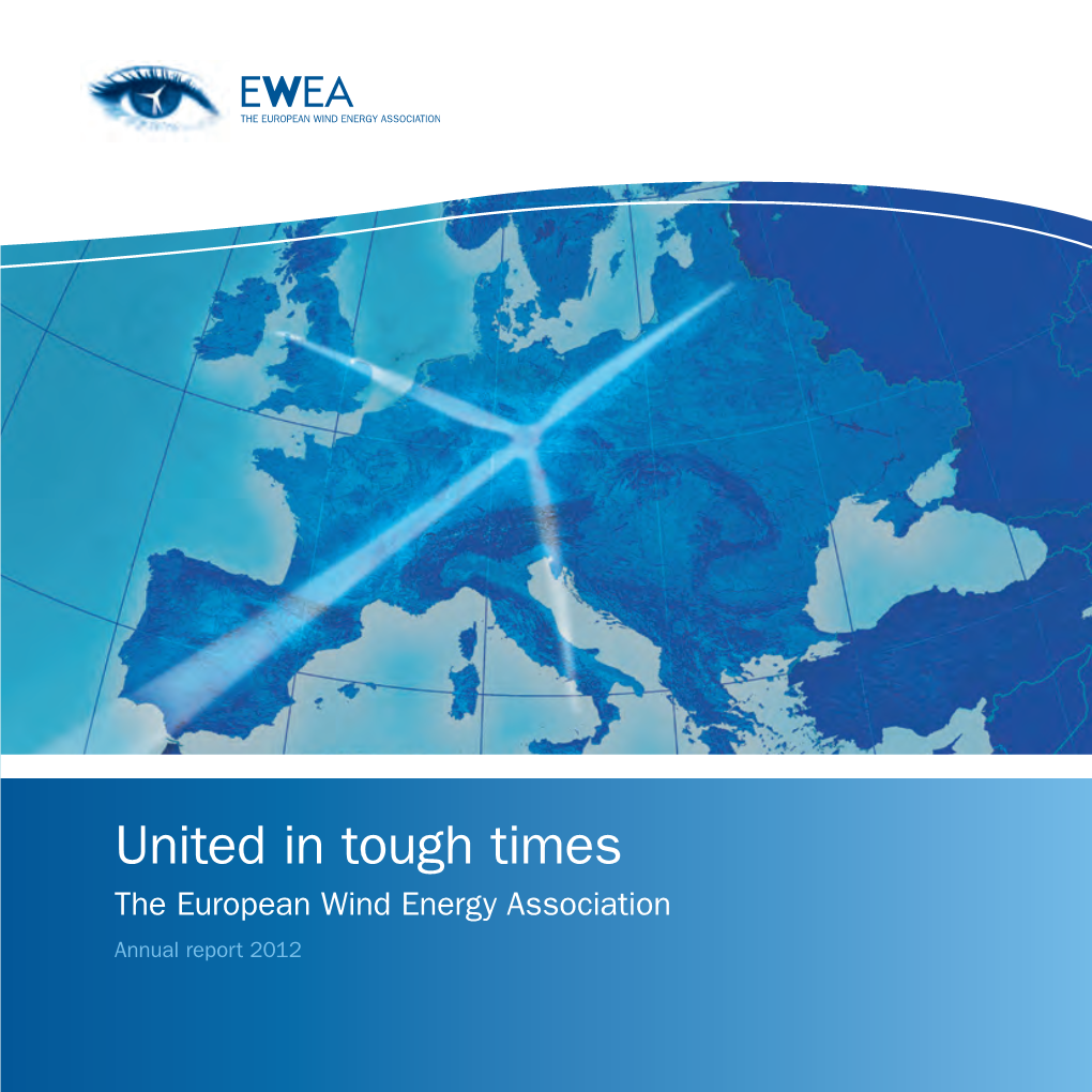 United in Tough Times the European Wind Energy Association Annual Report 2012 EWEA in a Nutshell