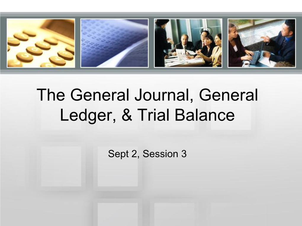 The General Journal, General Ledger, & Trial Balance