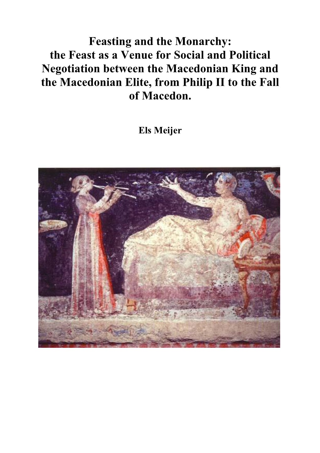 The Feast As a Venue for Social and Political Negotiation Between the Macedonian King and the Macedonian Elite, from Philip II to the Fall of Macedon