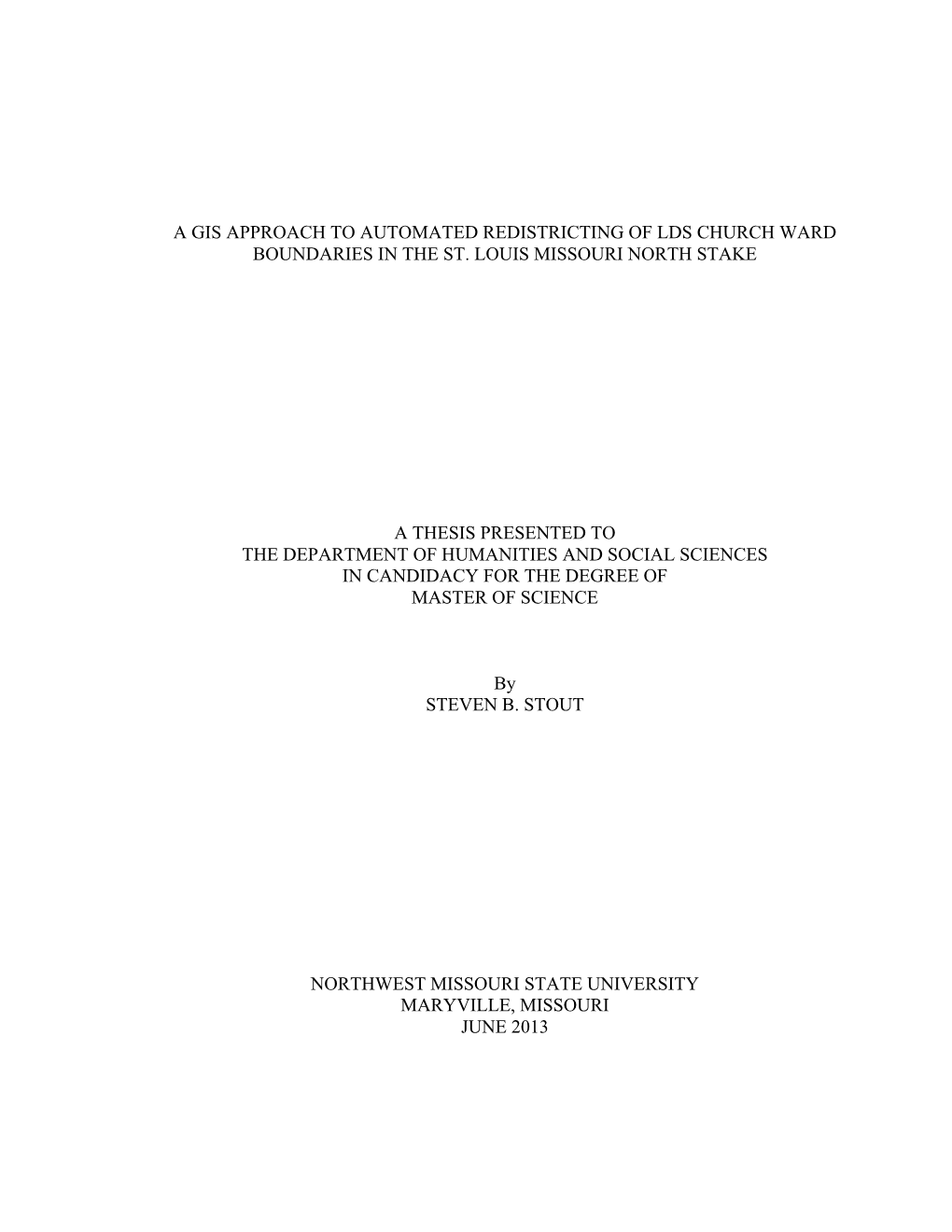 A Gis Approach to Automated Redistricting of Lds Church Ward Boundaries in the St. Louis Missouri North Stake a Thesis Presented