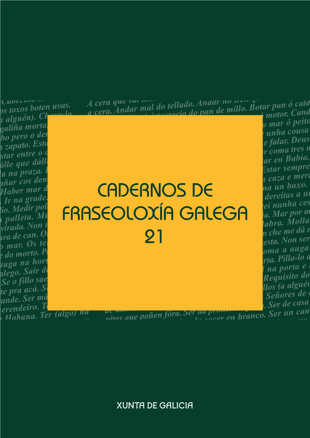 CADERNOS DE FRASEOLOXÍA GALEGA 21 Edita Xunta De Galicia Secretaría Xeral De Política Lingüística Centro Ramón Piñeiro Para a Investigación En Humanidades