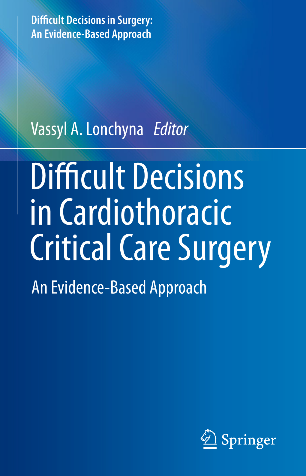 Difficult Decisions in Cardiothoracic Critical Care Surgery an Evidence-Based Approach Editor Vassyl A