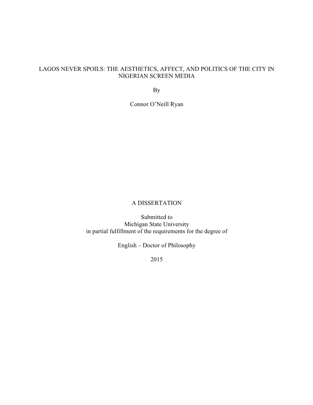 LAGOS NEVER SPOILS: the AESTHETICS, AFFECT, and POLITICS of the CITY in NIGERIAN SCREEN MEDIA by Connor O'neill Ryan a DISSERT