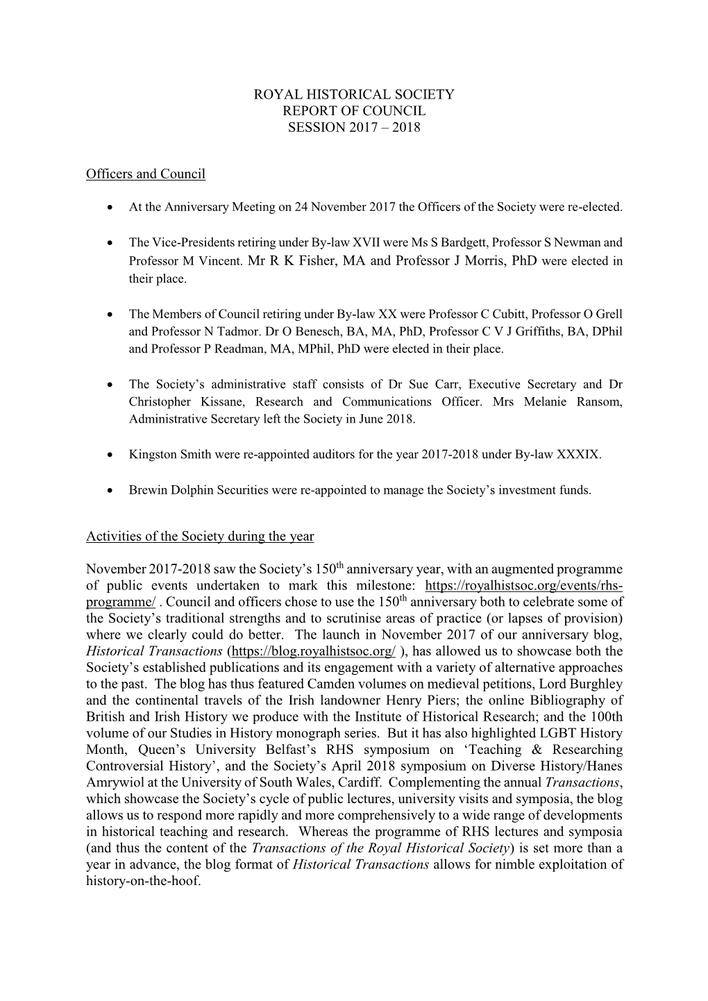 ROYAL HISTORICAL SOCIETY REPORT of COUNCIL SESSION 2017 – 2018 Officers and Council Professor M Vincent. Mr R K Fisher, MA