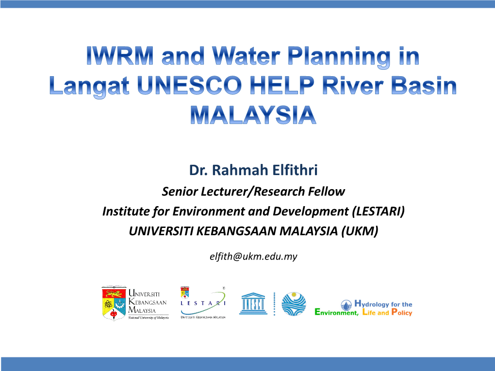 Dr. Rahmah Elfithri Senior Lecturer/Research Fellow Institute for Environment and Development (LESTARI) UNIVERSITI KEBANGSAAN MALAYSIA (UKM)