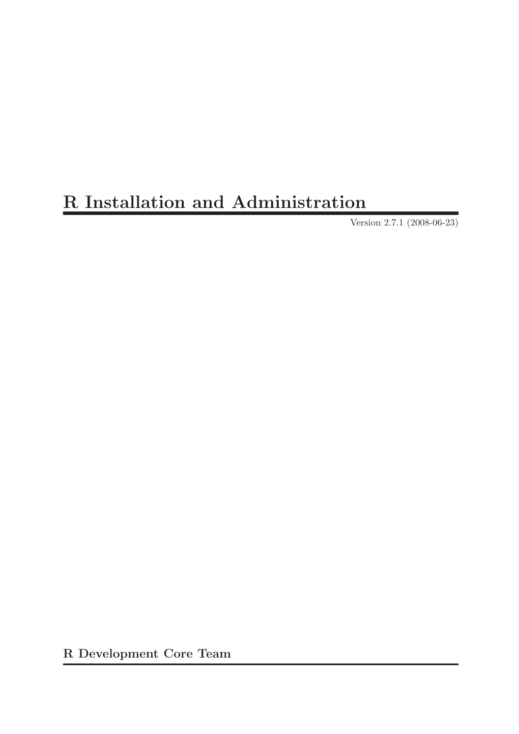 R Installation and Administration Version 2.7.1 (2008-06-23)