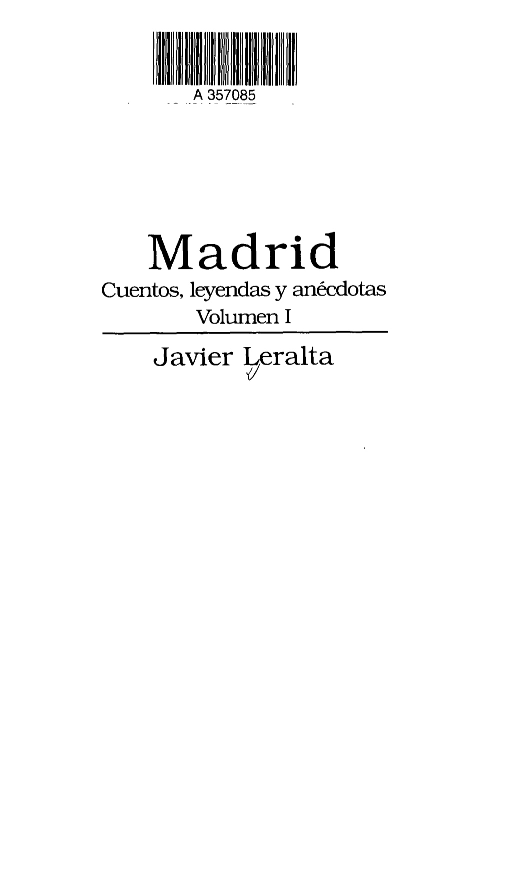 Madrid Cuentos, Leyendas Y Anécdotas Volumen I Javier Leralta CONTENIDO