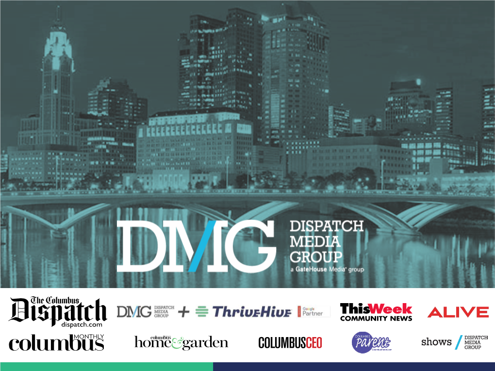 Dispatch Media Group Overview DMG – Reaching 1.8 Million Columbus Adults Every Month