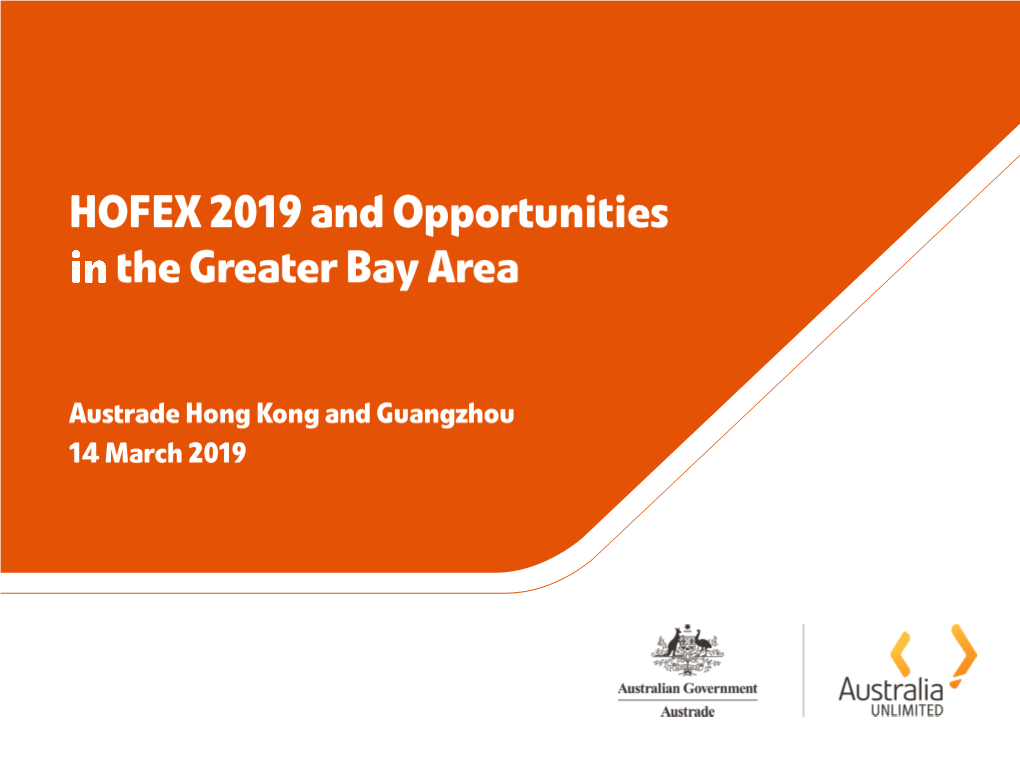 HOFEX 2019 and Opportunities in the Greater Bay Area WHAT AUSTRADE CAN HELP YOU