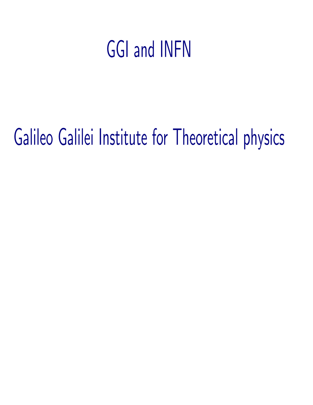 GGI and INFN Galileo Galilei Institute for Theoretical Physics