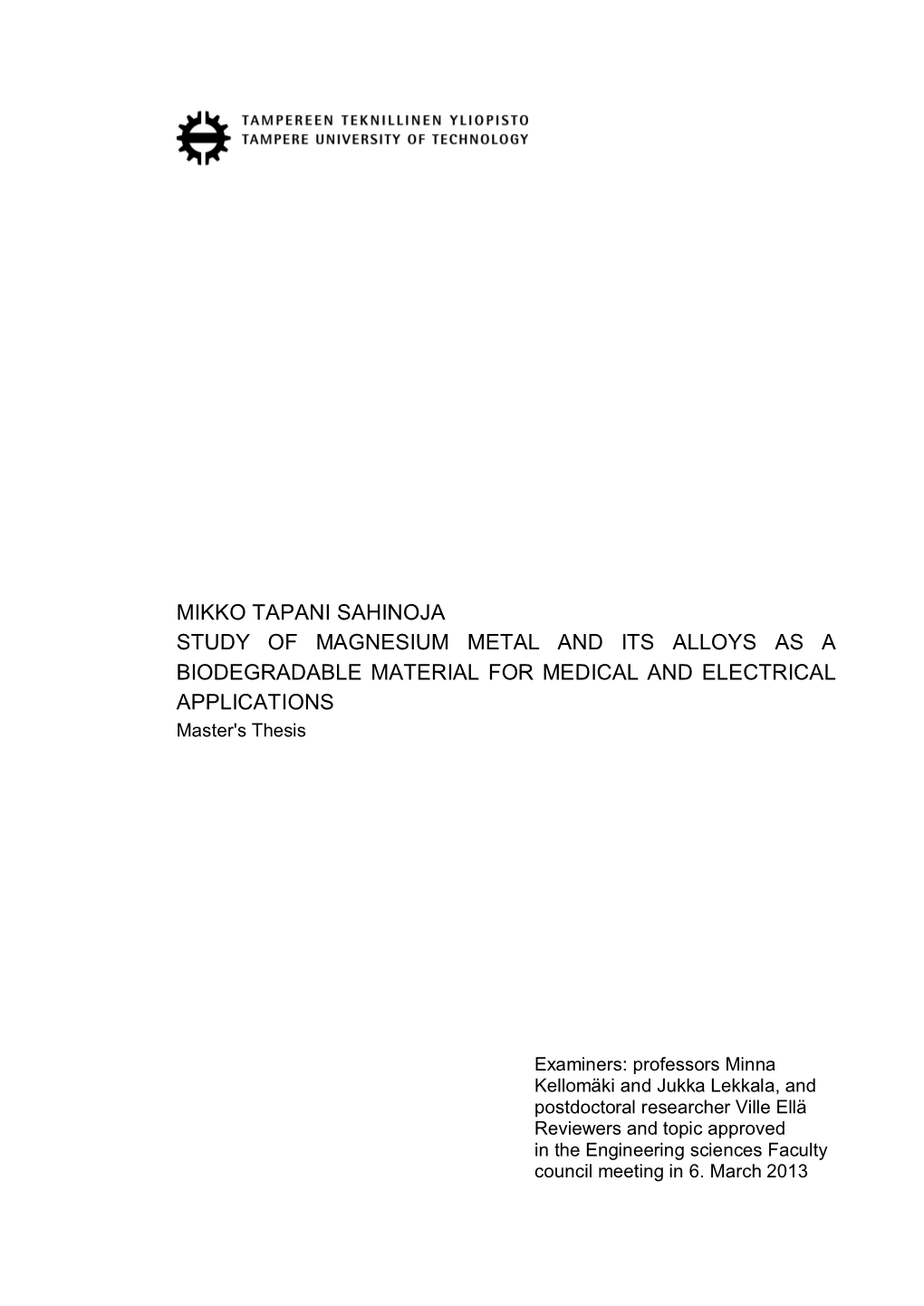 MIKKO TAPANI SAHINOJA STUDY of MAGNESIUM METAL and ITS ALLOYS AS a BIODEGRADABLE MATERIAL for MEDICAL and ELECTRICAL APPLICATIONS Master's Thesis