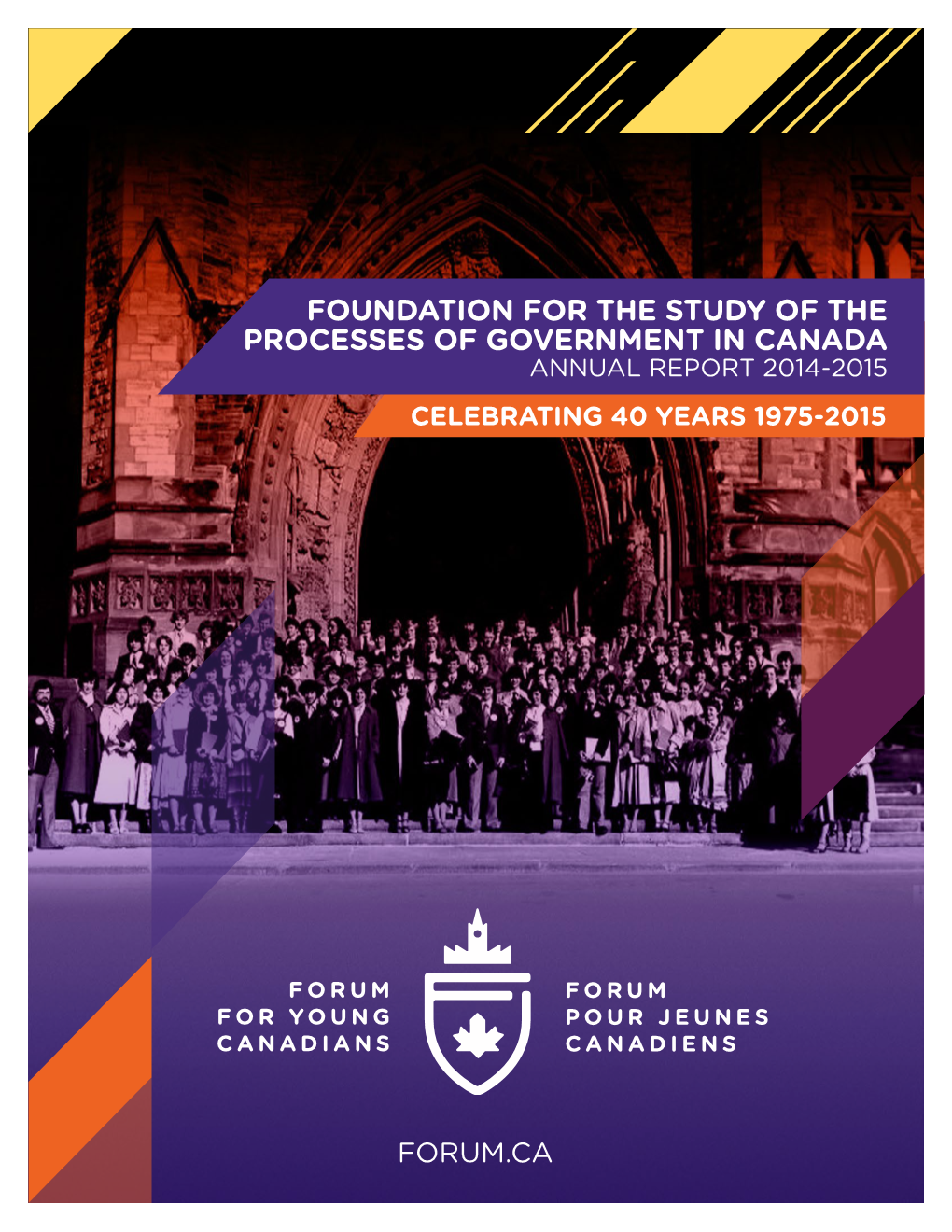Foundation for the Study of the Processes of Government in Canada Annual Report 2014-2015 Celebrating 40 Years 1975-2015