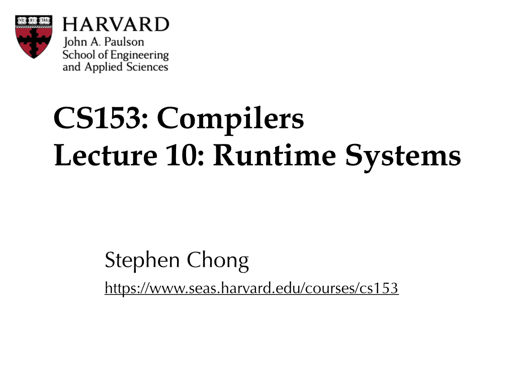 CS153: Compilers Lecture 10: Runtime Systems