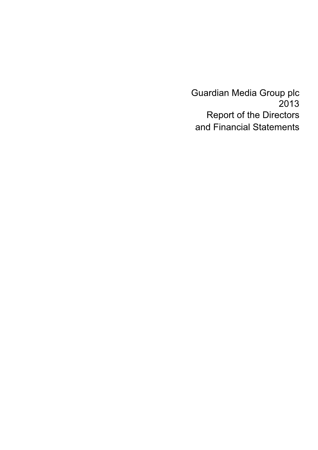 Guardian Media Group Plc 2013 Report of the Directors and Financial Statements Guardian Media Group Plc Page 2 Registered No