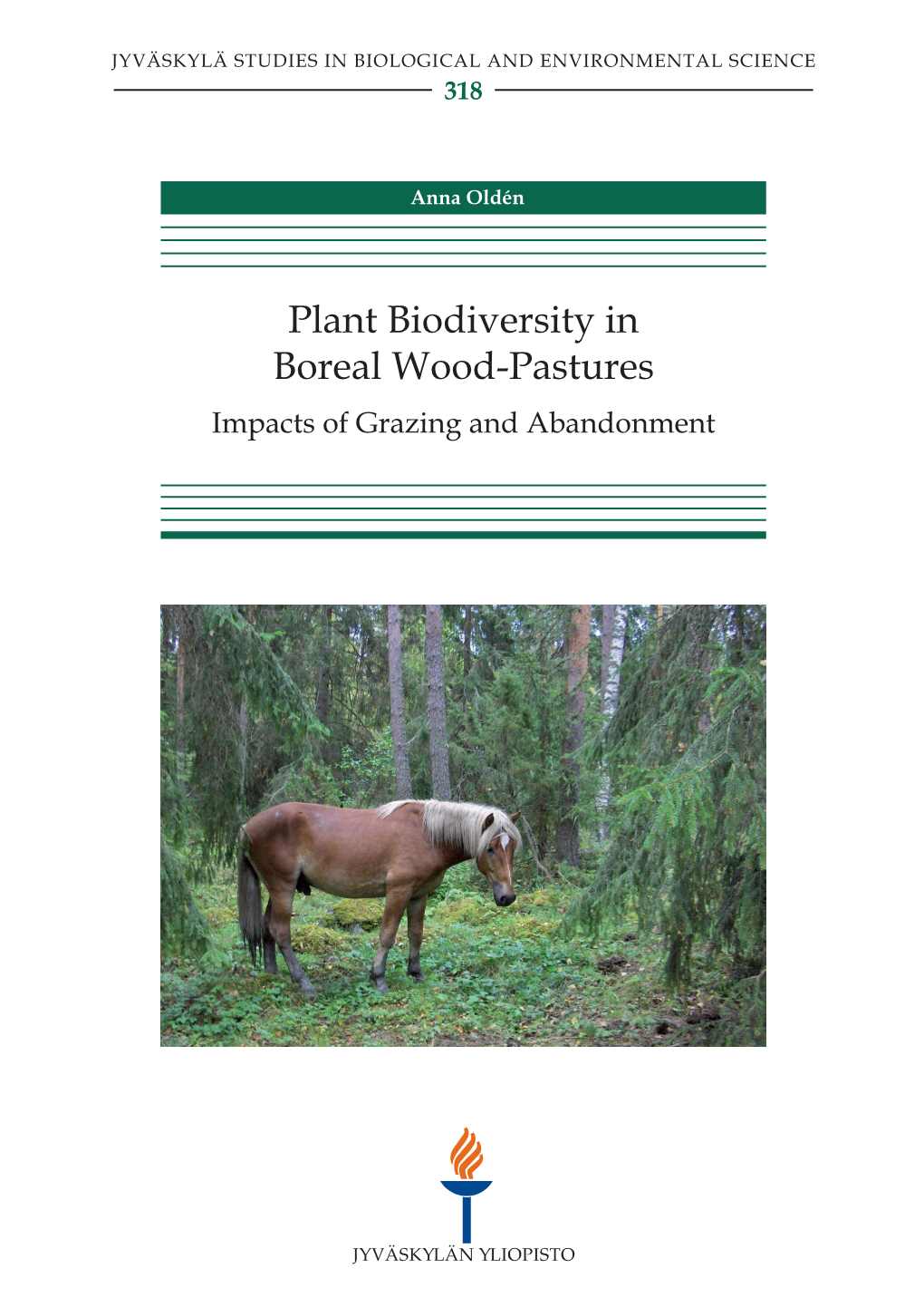 Plant Biodiversity in Boreal Wood-Pastures Impacts of Grazing and Abandonment JYVÄSKYLÄ STUDIES in BIOLOGICAL and ENVIRONMENTAL SCIENCE 318