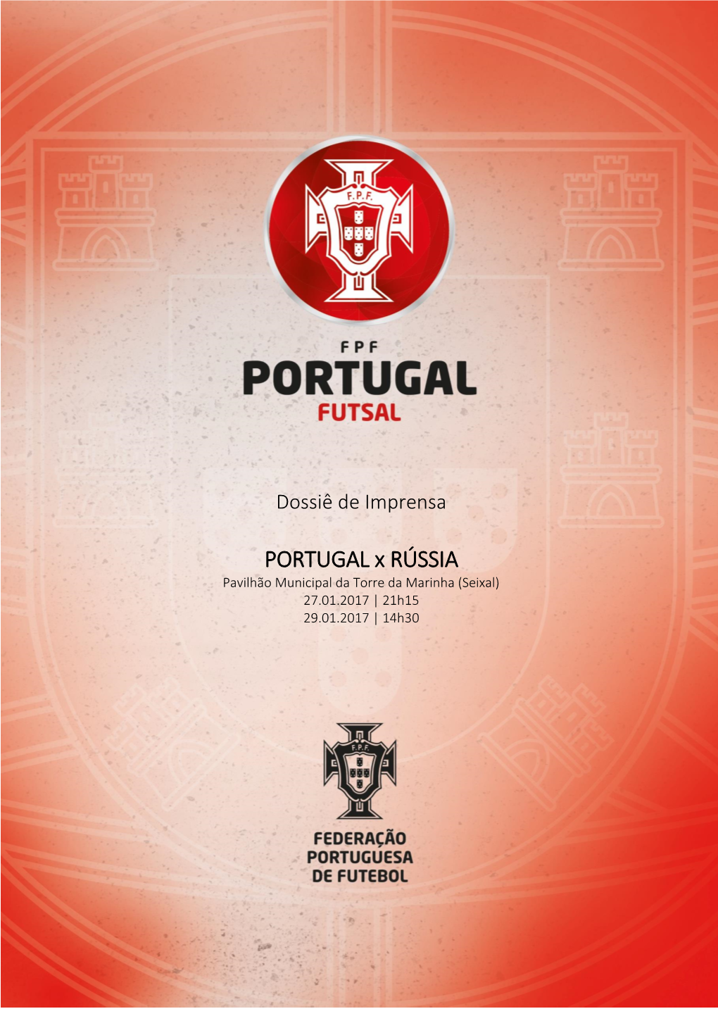 PORTUGAL X RÚSSIA Pavilhão Municipal Da Torre Da Marinha (Seixal) 27.01.2017 | 21H15 29.01.2017 | 14H30