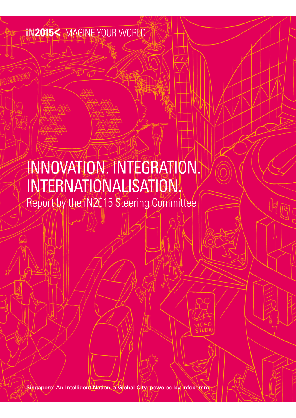 INNOVATION. INTEGRATION. INTERNATIONALISATION. Report by the In2015 Steering Committee