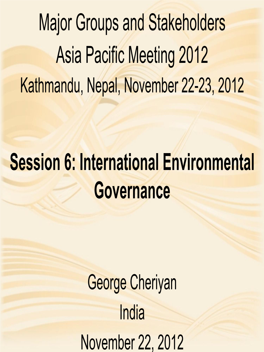 Major Groups and Stakeholders Asia Pacific Meeting 2012 Session 6: International Environmental Governance