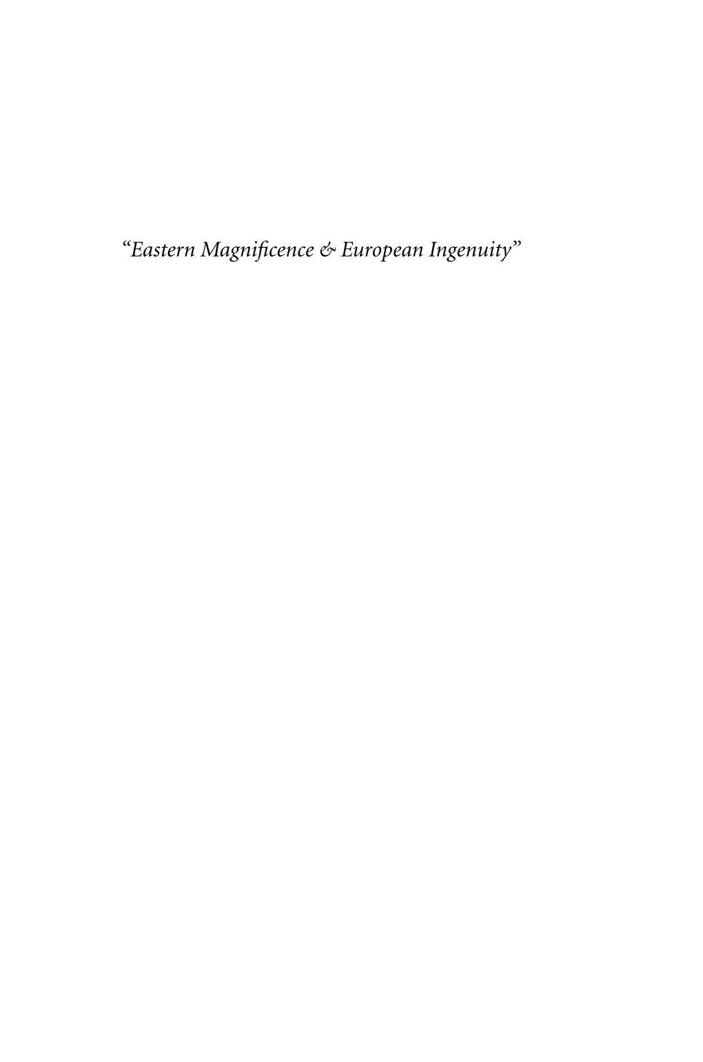 “Eastern Magni‹Cence & European Ingenuity”