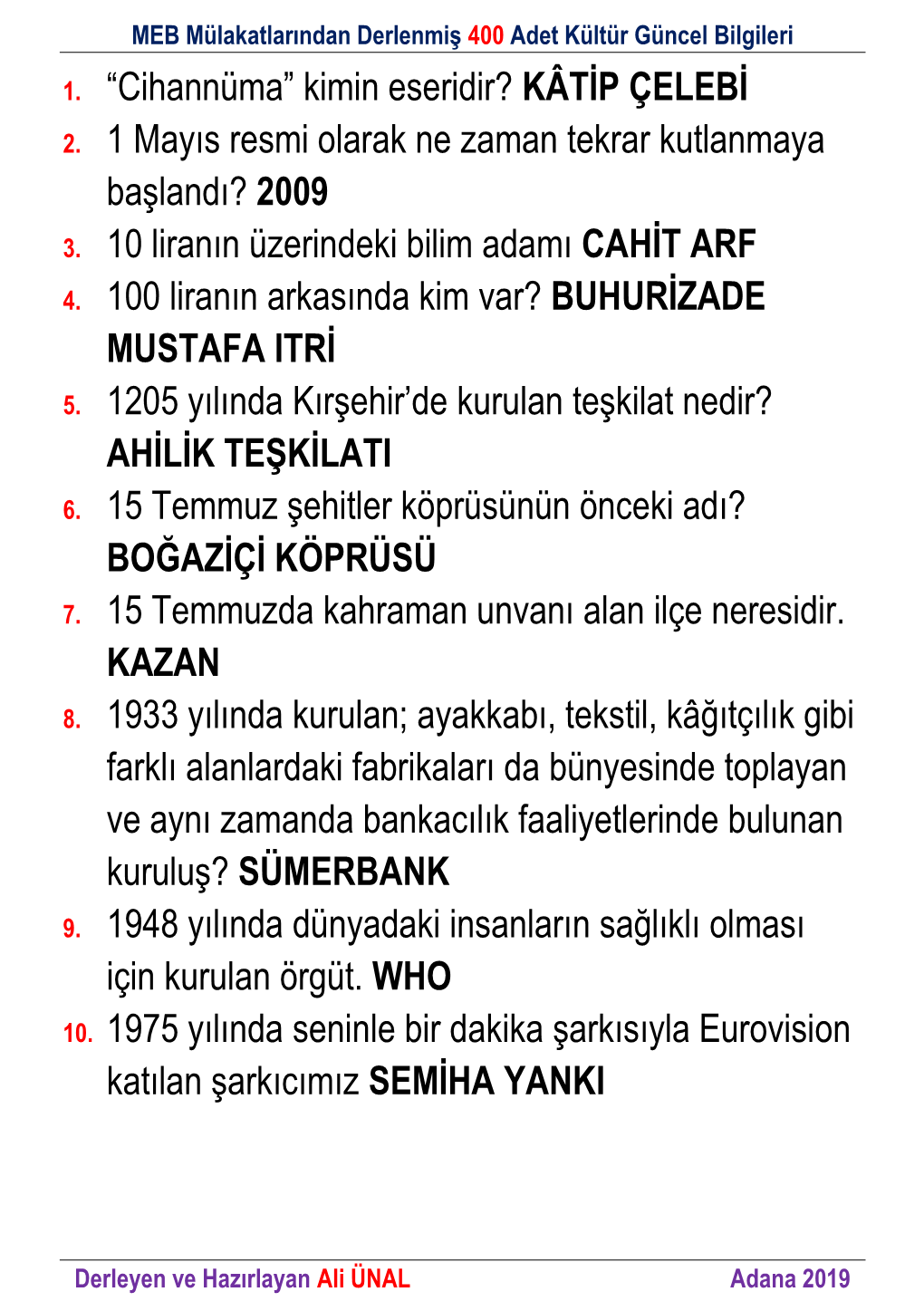 1. “Cihannüma” Kimin Eseridir? KÂTİP ÇELEBİ 2. 1 Mayıs Resmi Olarak Ne Zaman Tekrar Kutlanmaya Başlandı? 2009 3