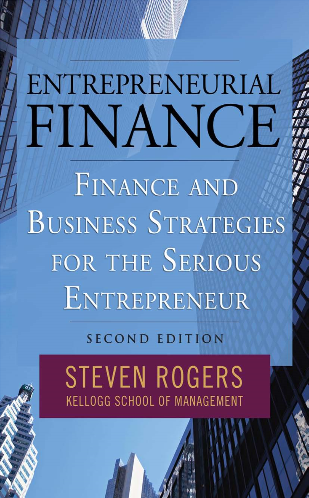 ENTREPRENEURIAL FINANCE This Page Intentionally Left Blank ENTREPRENEURIAL FINANCE Finance and Business Strategies for the Serious Entrepreneur