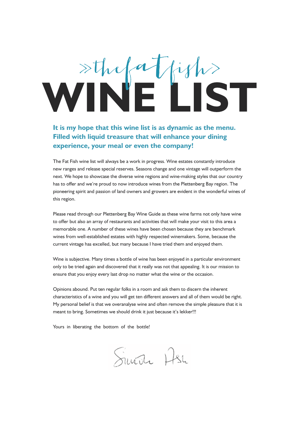 It Is My Hope That This Wine List Is As Dynamic As the Menu. Filled with Liquid Treasure That Will Enhance Your Dining Experience, Your Meal Or Even the Company!