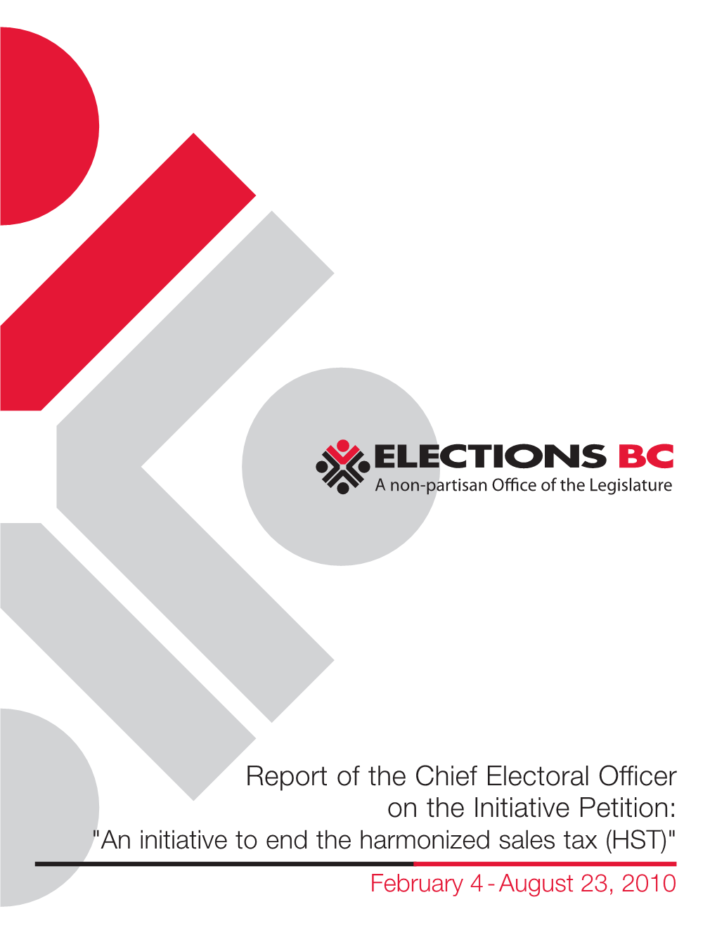 Report of the Chief Electoral Officer on the Initiative Petition: "An Initiative to End the Harmonized Sales Tax (HST)" 836 (10/10) February 4 - August 23, 2010