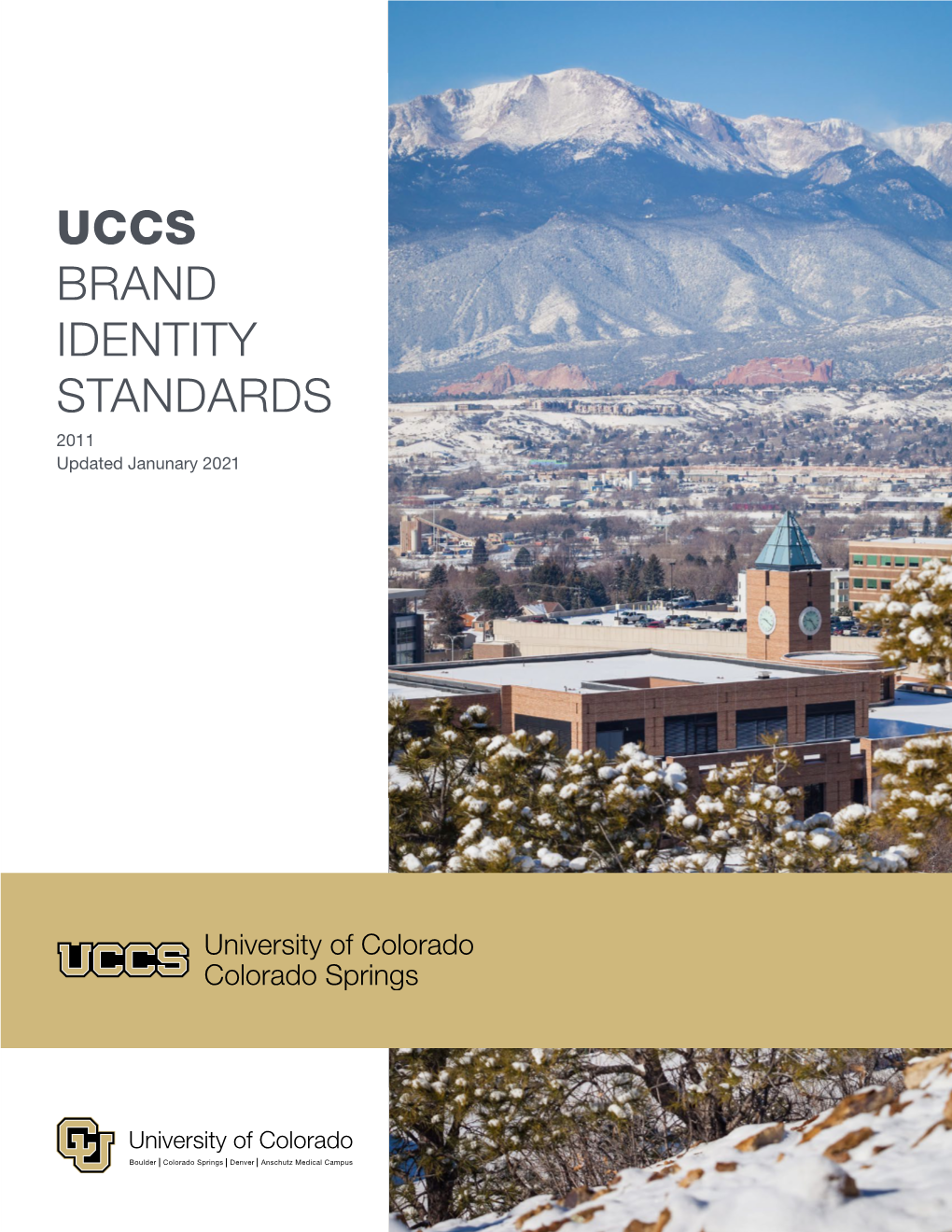 UCCS BRAND IDENTITY STANDARDS 2011 Updated Janunary 2021 UNIVERSITY of COLORADO COLORADO SPRINGS Brand Identity Standards 2
