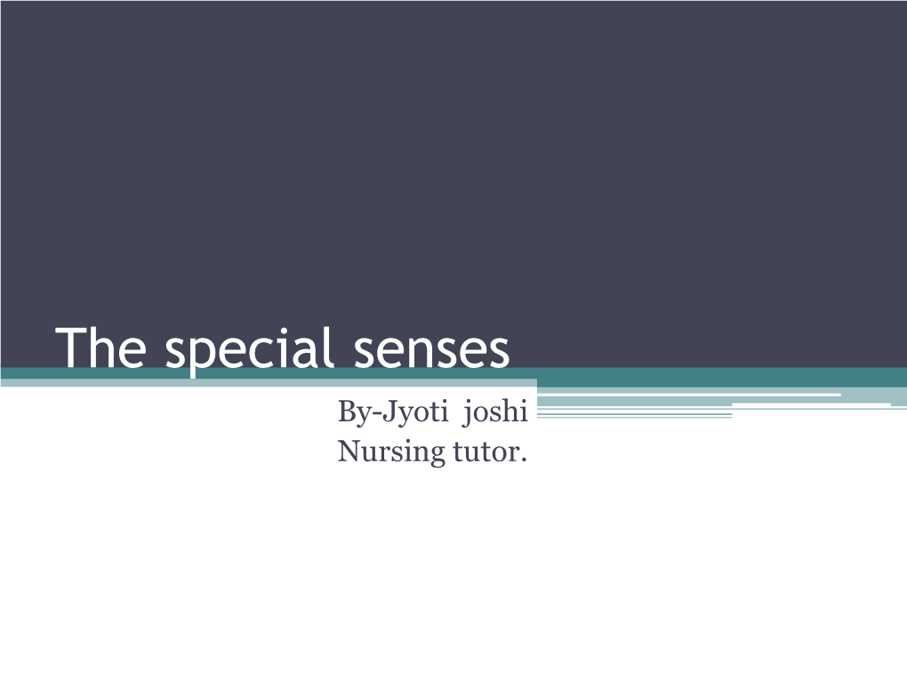 The Special Senses By-Jyoti Joshi Nursing Tutor