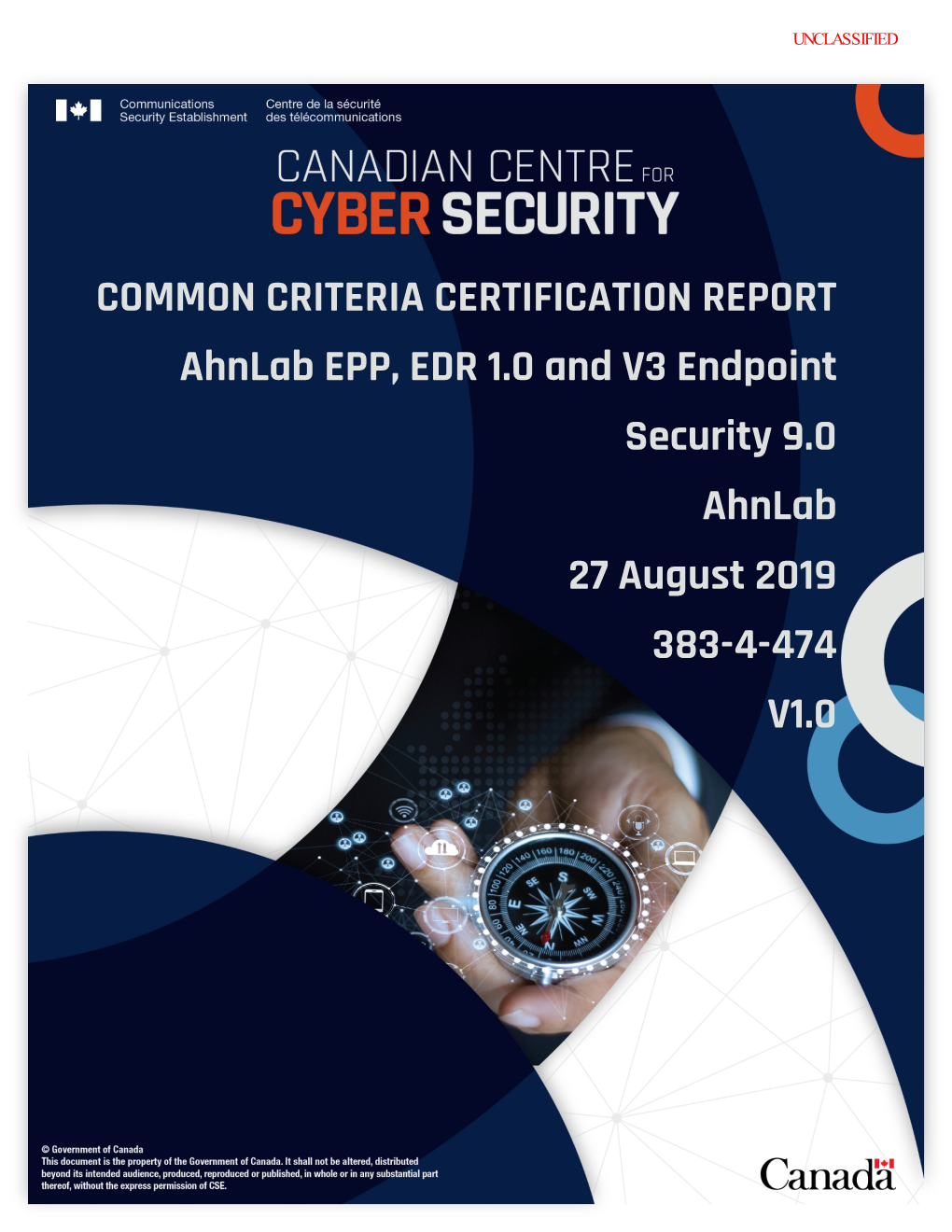 COMMON CRITERIA CERTIFICATION REPORT Ahnlab EPP, EDR 1.0 and V3 Endpoint Security 9.0 Ahnlab 27 August 2019 383-4-474 V1.0 UNCLASSIFIED