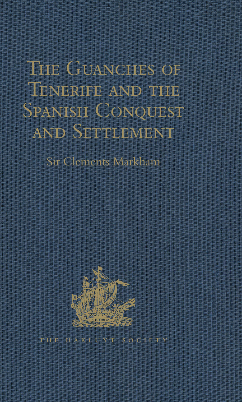 The Guanches of Tenerife, the Holy Image of Our Lady of Candelaria, and the Spanish Conquest and Settlement, by the Friar Alonso De Espinosa