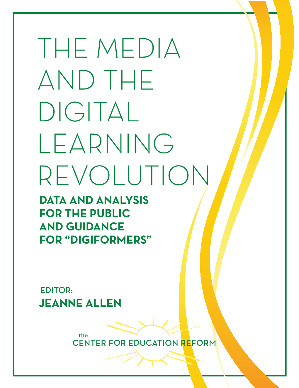 The Media and the Digital Learning Revolution Data and Analysis for the Public and Guidance for “Digiformers”