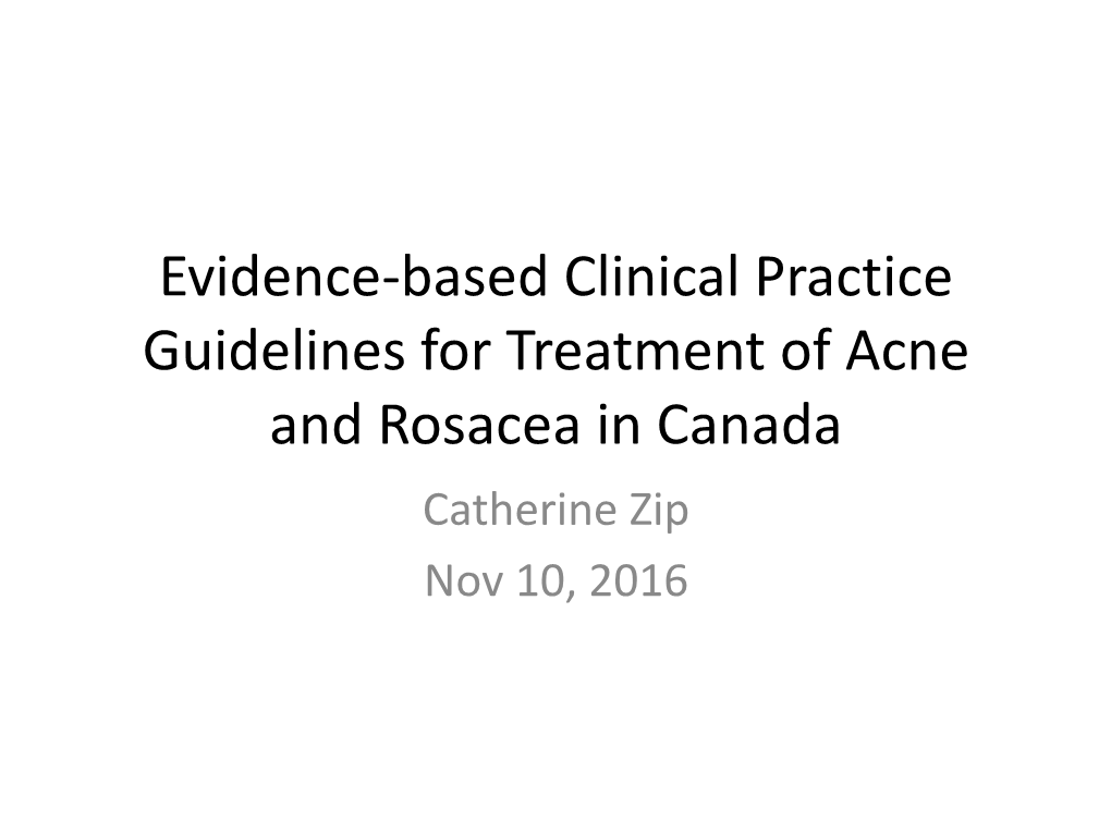 Evidence-Based Clinical Practice Guidelines for Treatment of Acne and Rosacea in Canada Catherine Zip Nov 10, 2016 Acne Acne Classification
