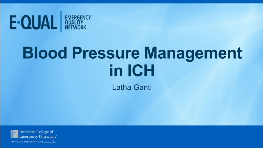 Blood Pressure Management in ICH Latha Ganti Disclosures Presenter
