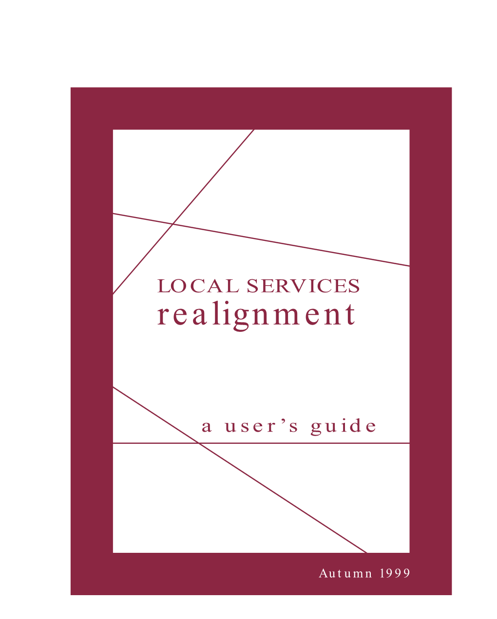 REALIGNMENT LOCAL SERVICES Realignment a User’S Guide a User’S Guide