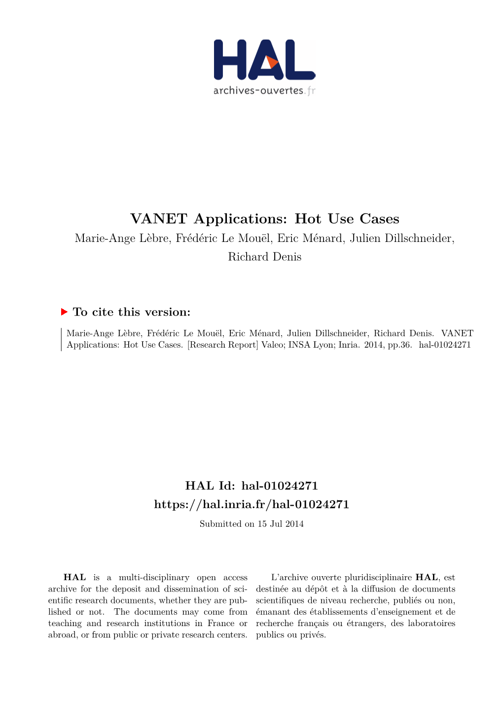 VANET Applications: Hot Use Cases Marie-Ange Lèbre, Frédéric Le Mouël, Eric Ménard, Julien Dillschneider, Richard Denis