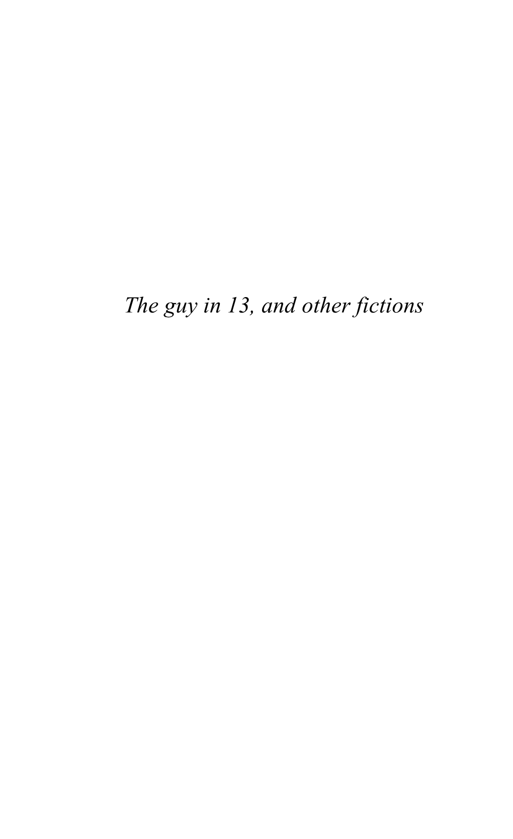 The Guy in 13, and Other Fictions