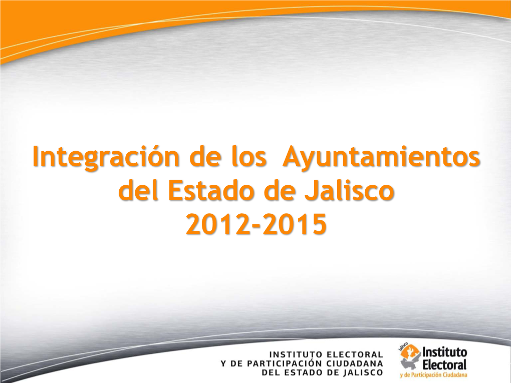 Integración De Los Ayuntamientos Del Estado De Jalisco 2012-2015 Numeralia