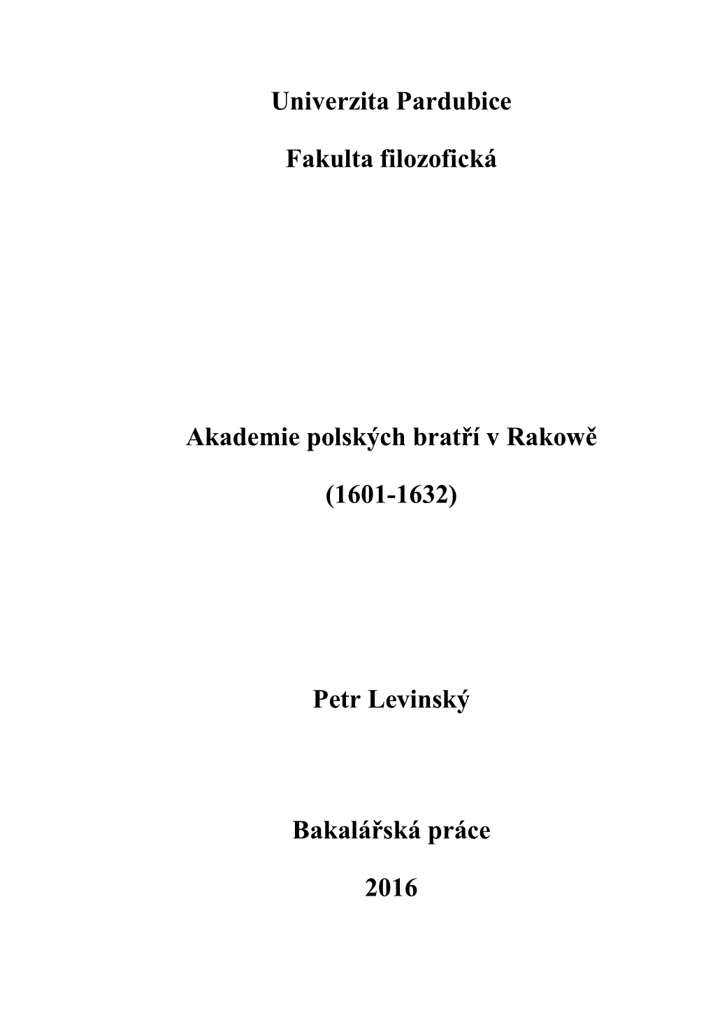 Univerzita Pardubice Fakulta Filozofická Akademie Polských Bratří V Rakowě (1601-1632) Petr Levinský Bakalářská Práce
