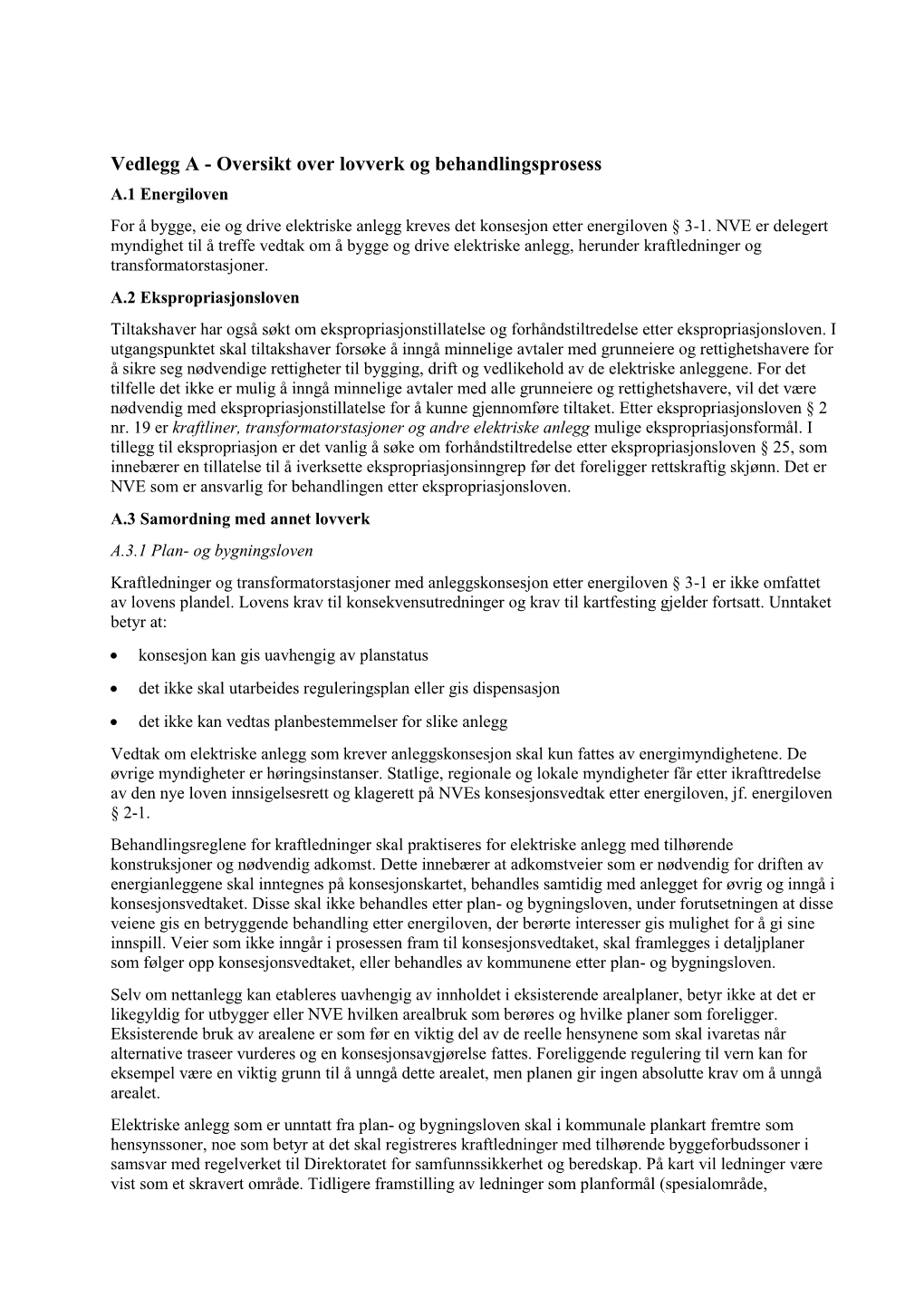 Oversikt Over Lovverk Og Behandlingsprosess A.1 Energiloven for Å Bygge, Eie Og Drive Elektriske Anlegg Kreves Det Konsesjon Etter Energiloven § 3-1