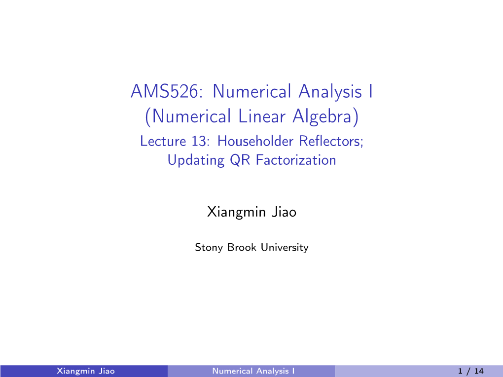 AMS526: Numerical Analysis I (Numerical Linear Algebra) Lecture 13: Householder Reﬂectors; Updating QR Factorization