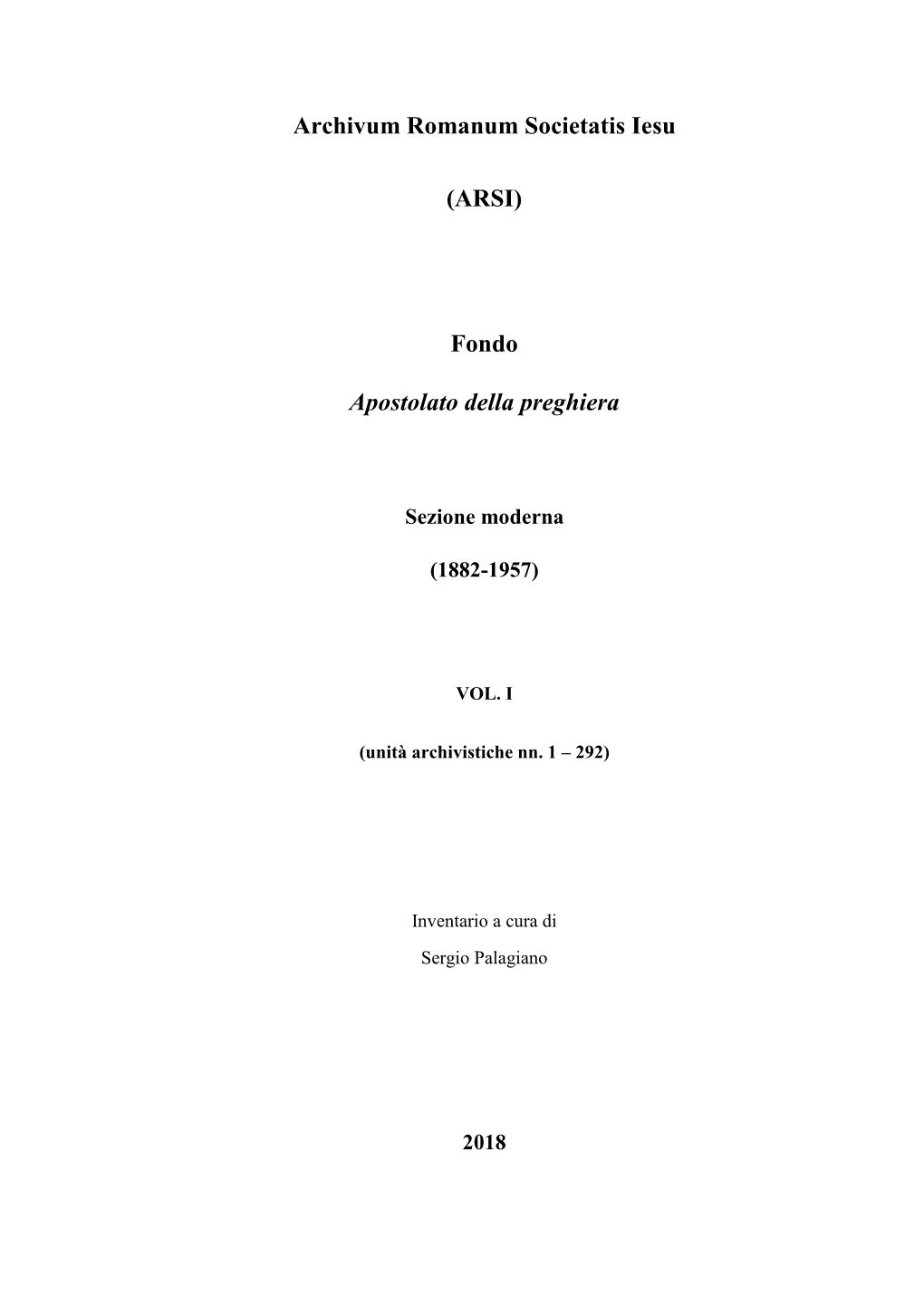 Fondo Apostolato Della Preghiera Consta Di 543 Unità Archivistiche Comprese Nell’Arco Cronologico 1882–1957 E Collocate Su Sei Metri Lineari Di Scaffalatura