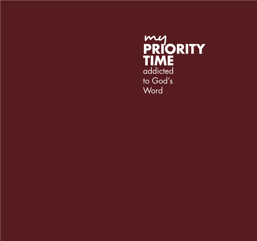 PRIORITY TIME Addicted to God’S Word Myprioritytime.Com Table of Contents 1 7 3 8 13 12 15 23