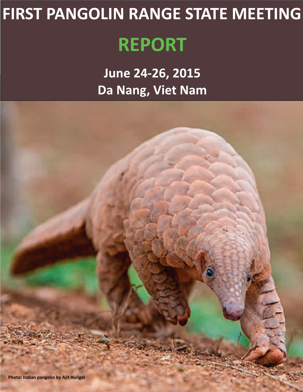 FIRST PANGOLIN RANGE STATE MEETING REPORT June 24‐26, 2015 Da Nang, Viet Nam