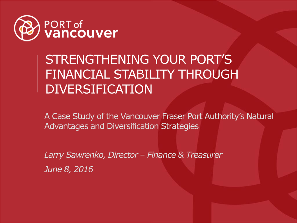 Port of Vancouver • Historical and Natural Advantages • Diversification