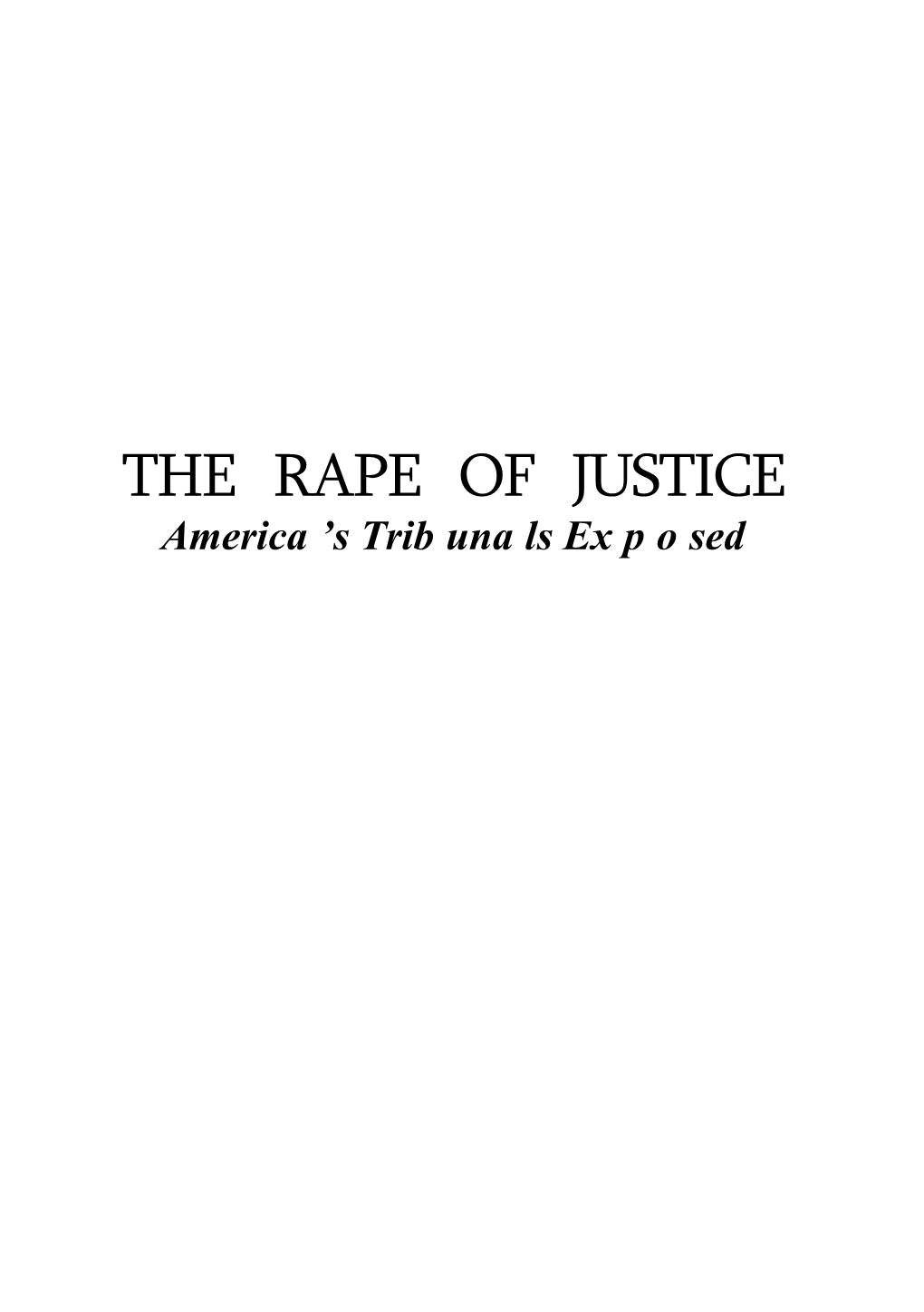 THE RAPE of JUSTICE America’S Tribunals Exposed the First Part