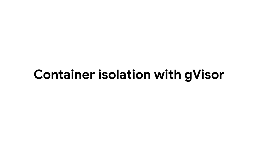 Container Isolation with Gvisor Abdellfetah SGHIOUAR