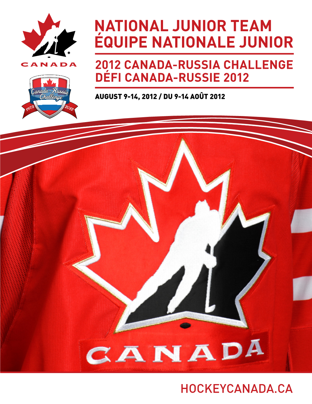 NATIONAL JUNIOR TEAM ÉQUIPE NATIONALE JUNIOR 2012 Canada-Russia Challenge Défi Canada-Russie 2012