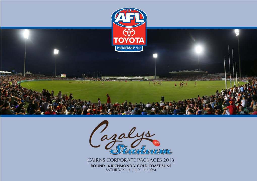 Cairns Corporate Packages 2013 Round 16 Richmond V Gold Coast Suns Saturday 13 July 4.40Pm Entertain Your Guests